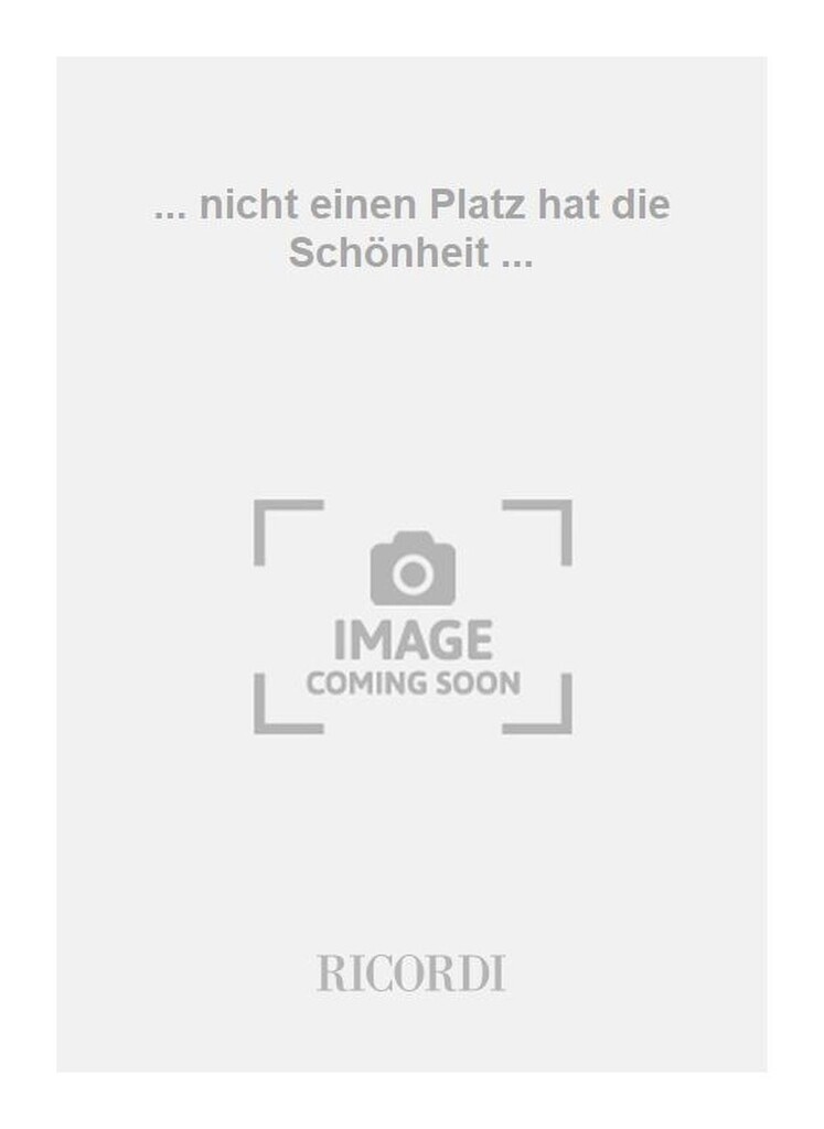 ... nicht einen Platz hat die Schönheit ...